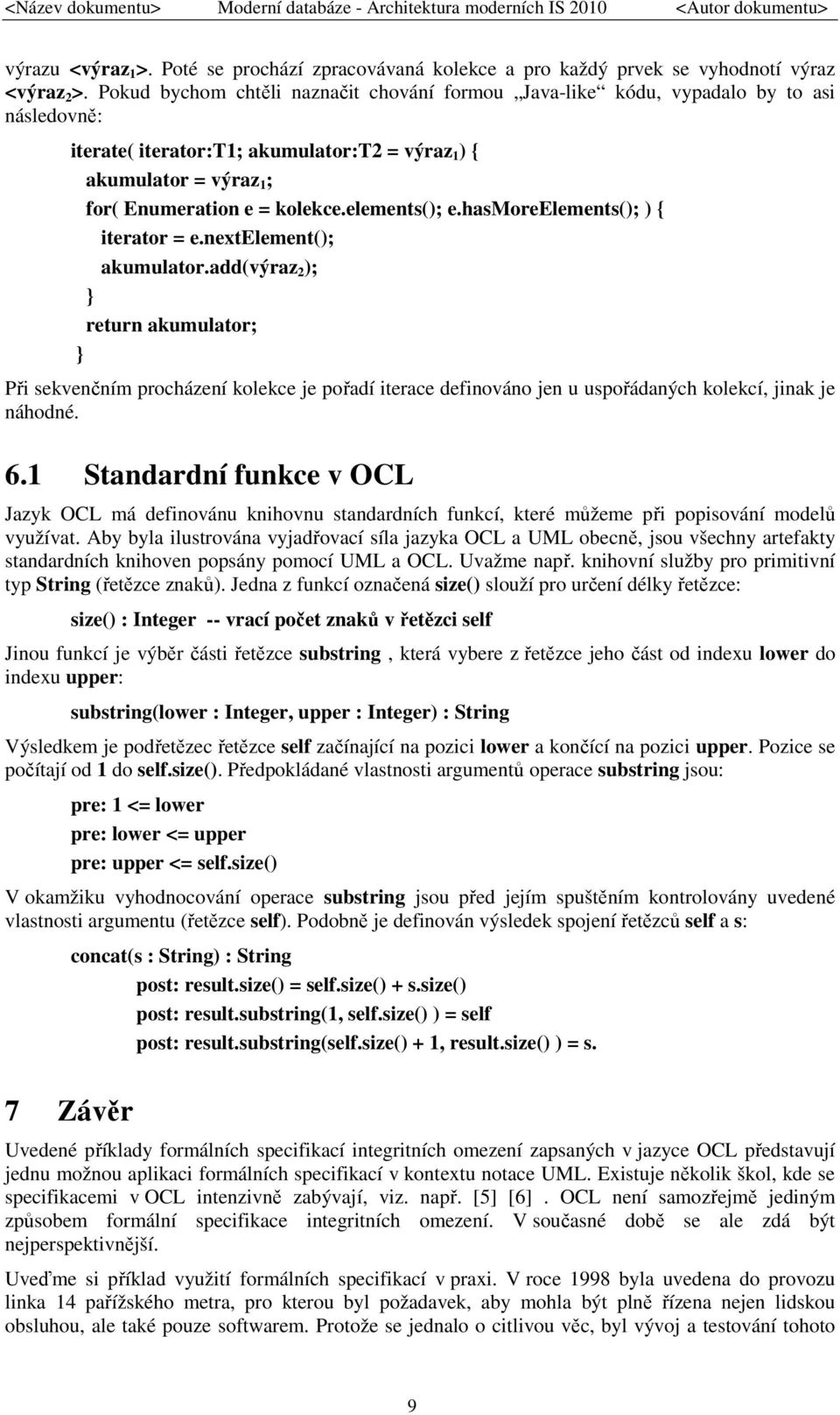 elements(); e.hasmoreelements(); ) { iterator = e.nextelement(); akumulator.