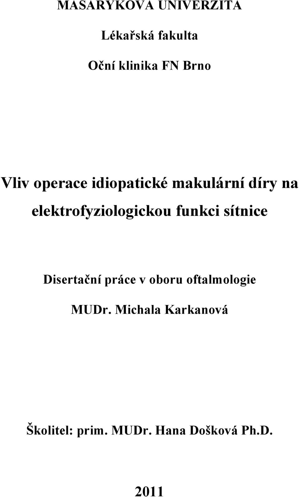 elektrofyziologickou funkci sítnice Disertační práce v oboru