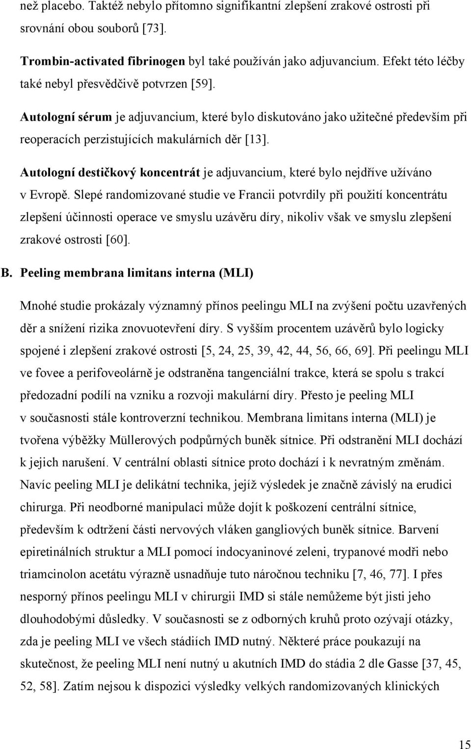 Autologní destičkový koncentrát je adjuvancium, které bylo nejdříve užíváno v Evropě.