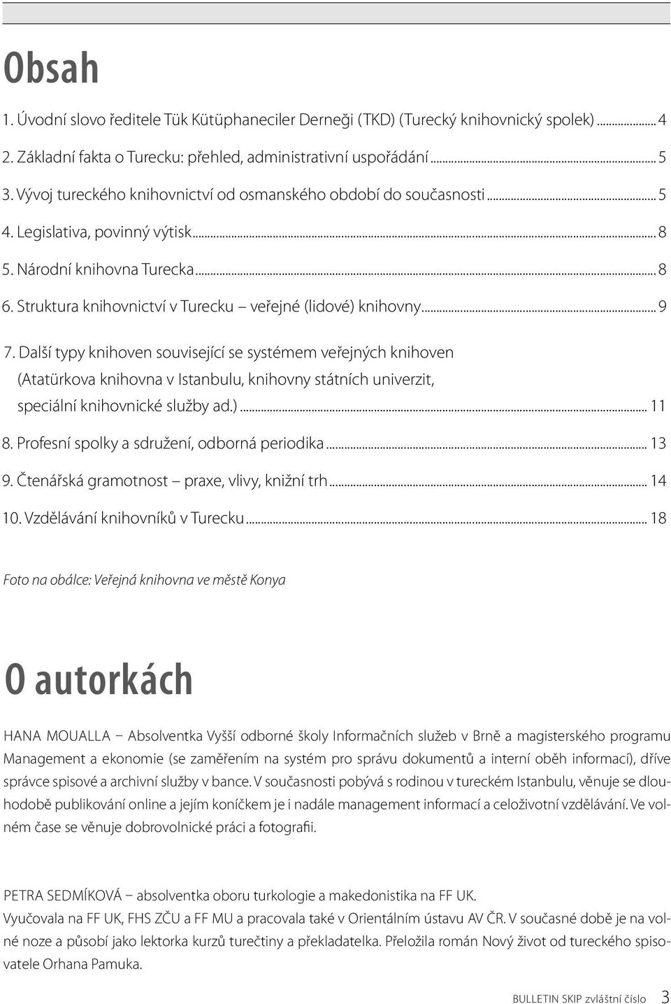 Struktura knihovnictví v Turecku veřejné (lidové) knihovny... 9 7.