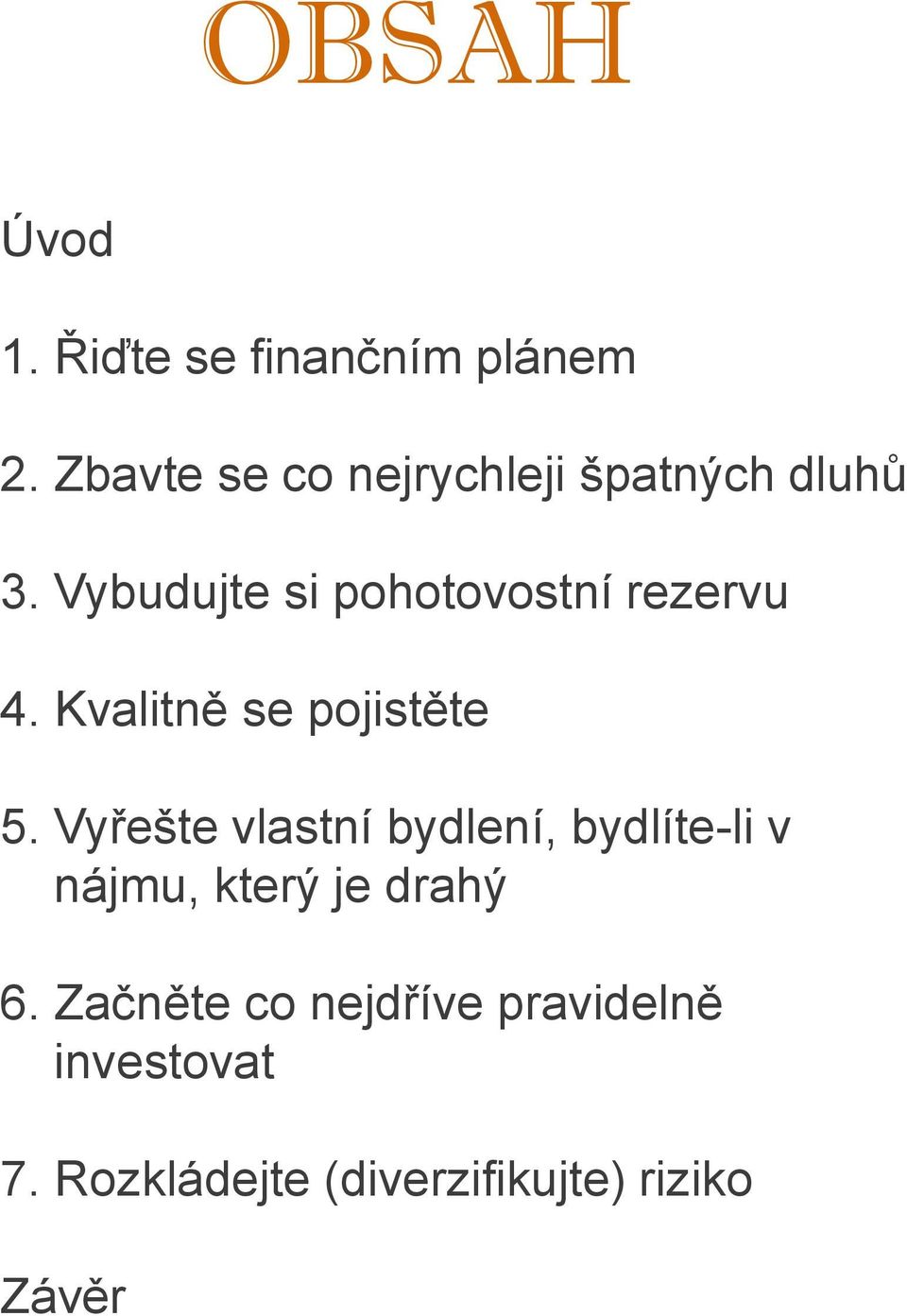 Vybudujte si pohotovostní rezervu 4. Kvalitně se pojistěte 5.