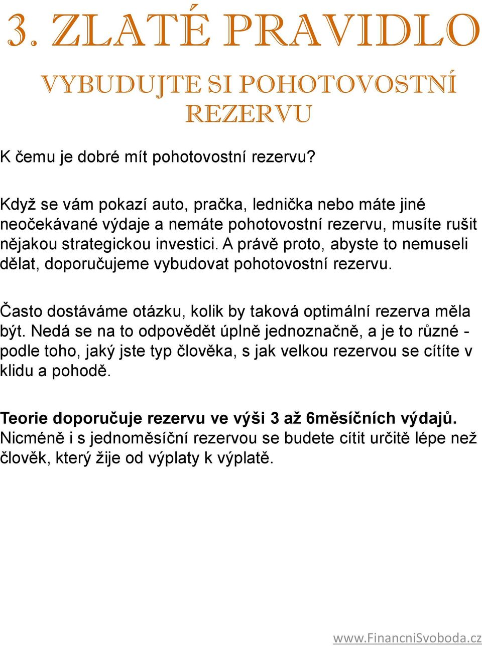 A právě proto, abyste to nemuseli dělat, doporučujeme vybudovat pohotovostní rezervu. Často dostáváme otázku, kolik by taková optimální rezerva měla být.