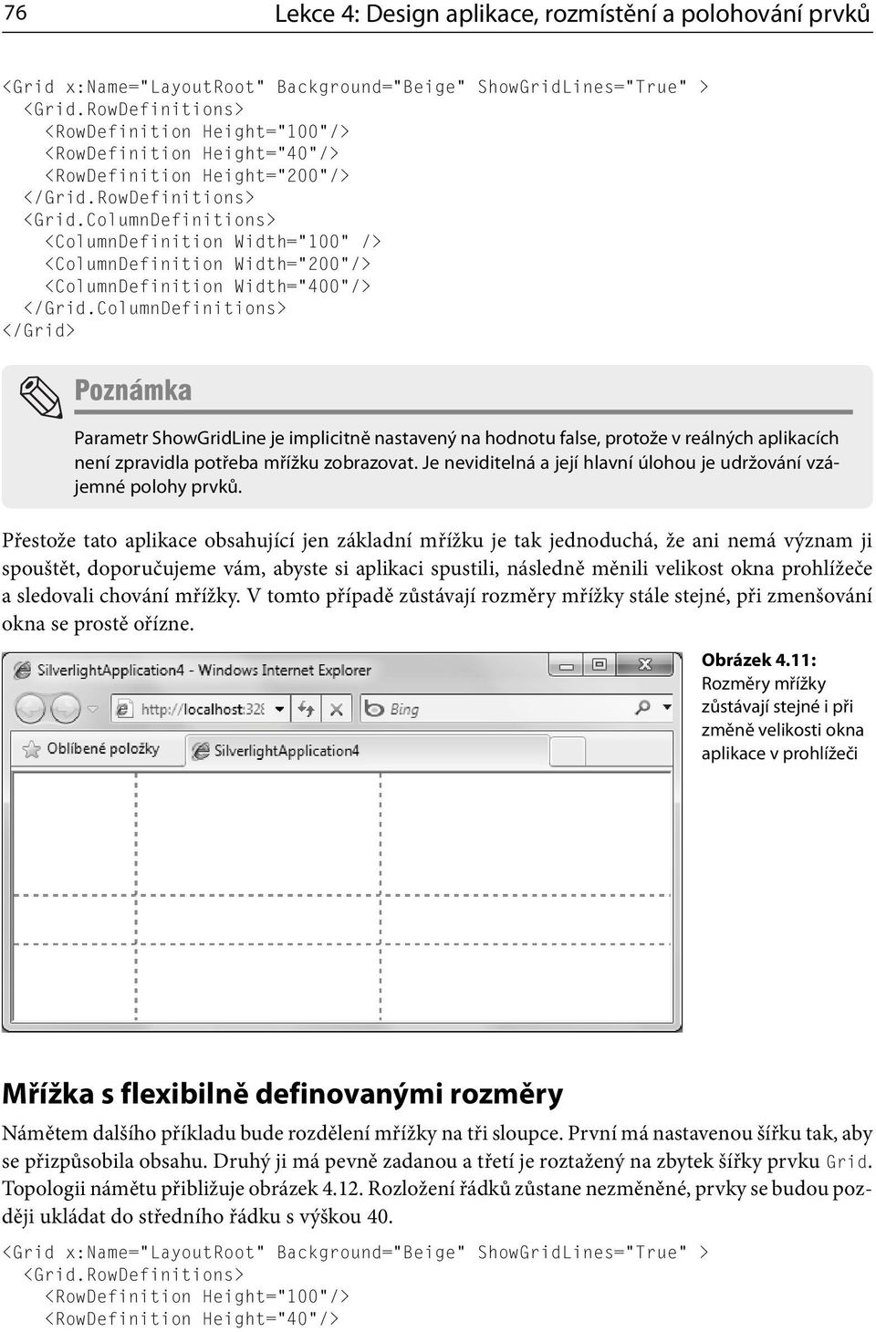 ColumnDefinitions> <ColumnDefinition Width= 100 /> <ColumnDefinition Width= 200 /> <ColumnDefinition Width= 400 /> </Grid.