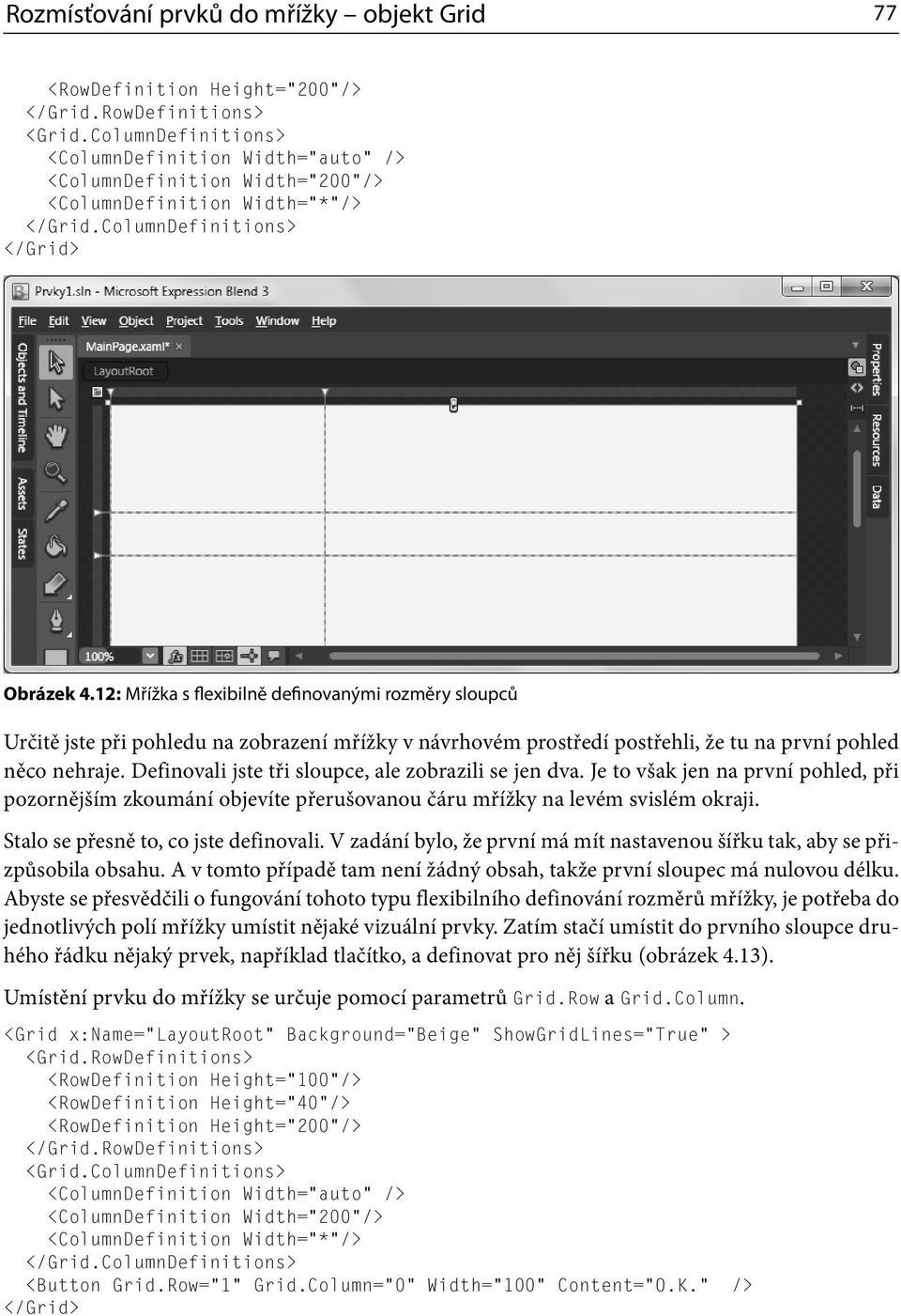 12: Mřížka s flexibilně definovanými rozměry sloupců Určitě jste při pohledu na zobrazení mřížky v návrhovém prostředí postřehli, že tu na první pohled něco nehraje.