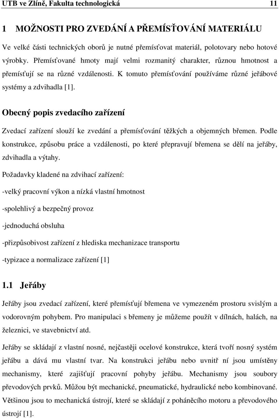 Obecný popis zvedacího zařízení Zvedací zařízení slouží ke zvedání a přemísťování těžkých a objemných břemen.