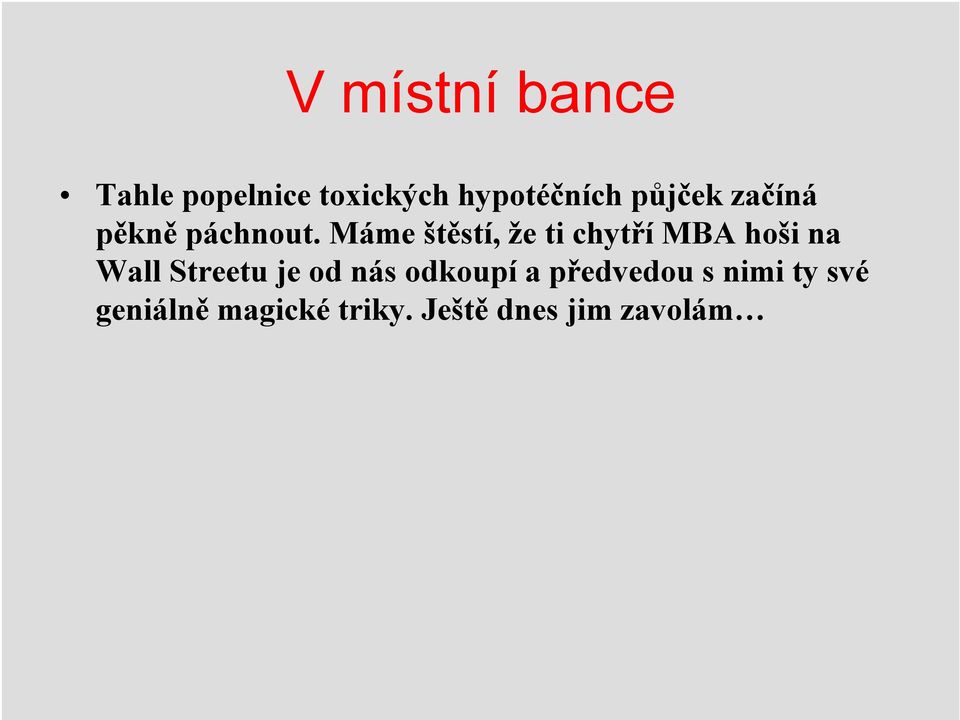 Máme štěstí, že ti chytří MBA hoši na Wall Streetu je