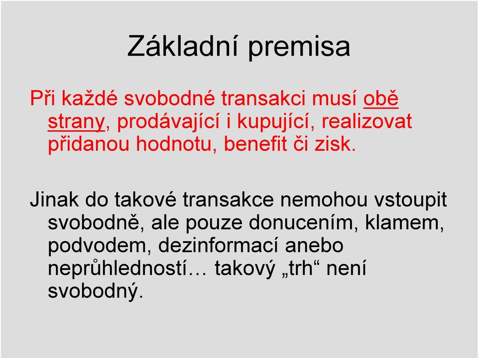 Jinak do takové transakce nemohou vstoupit svobodně, ale pouze