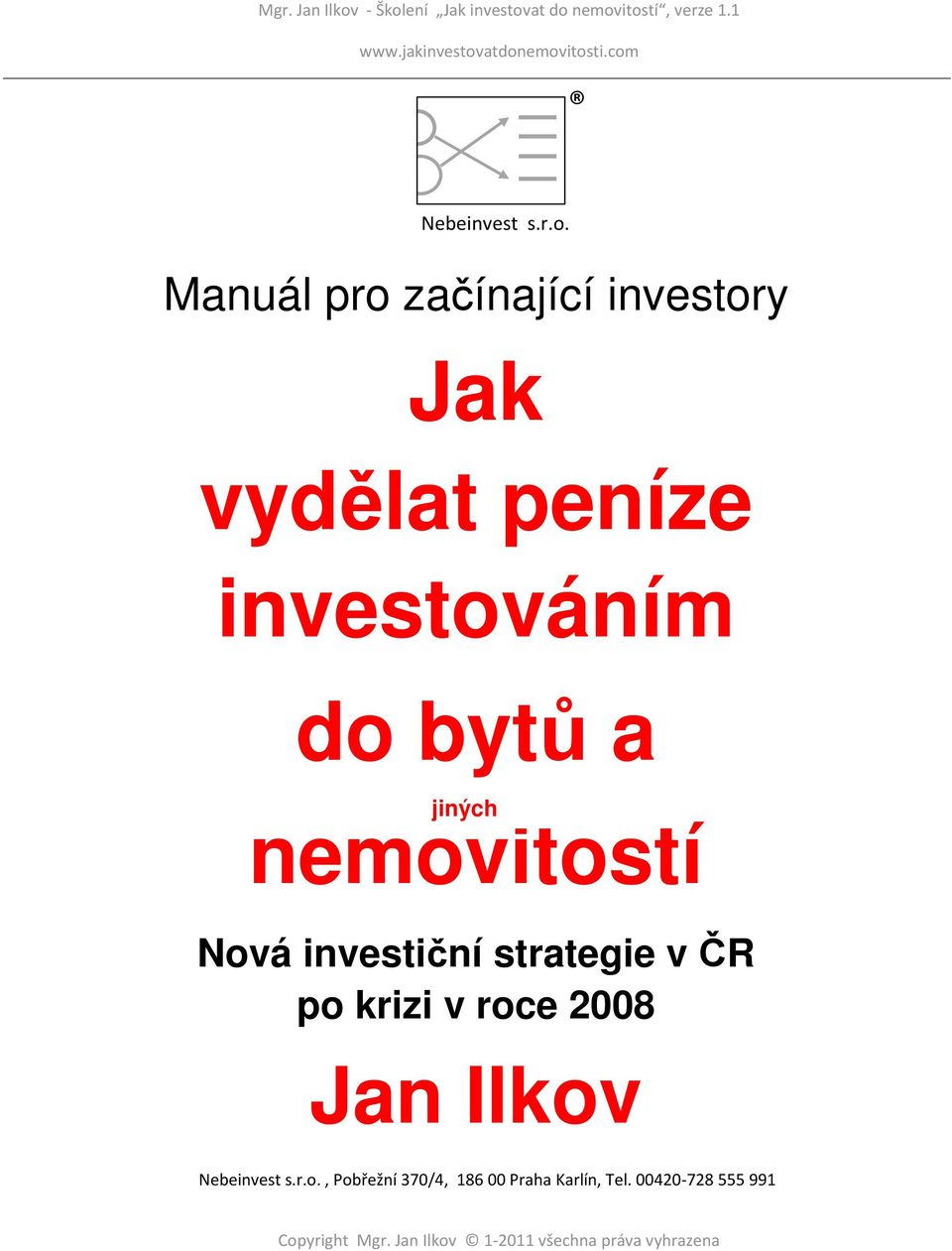 investováním do bytů a jiných nemovitostí Nová investiční