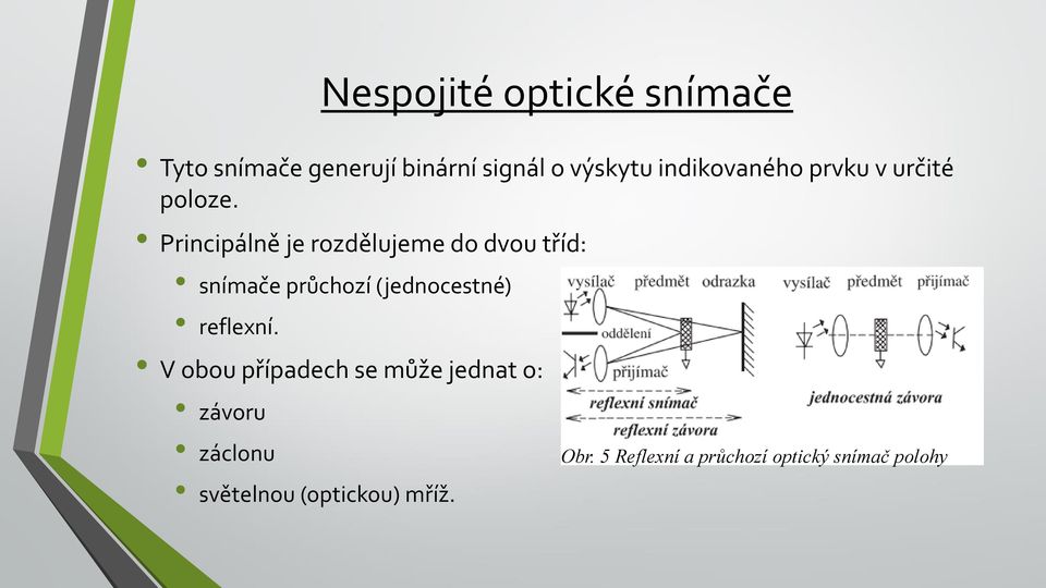 Principálně je rozdělujeme do dvou tříd: snímače průchozí (jednocestné)