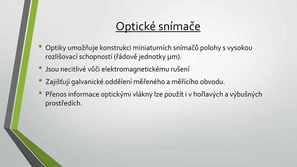 Jsou necitlivé vůči elektromagnetickému rušení Zajišťují galvanické oddělení