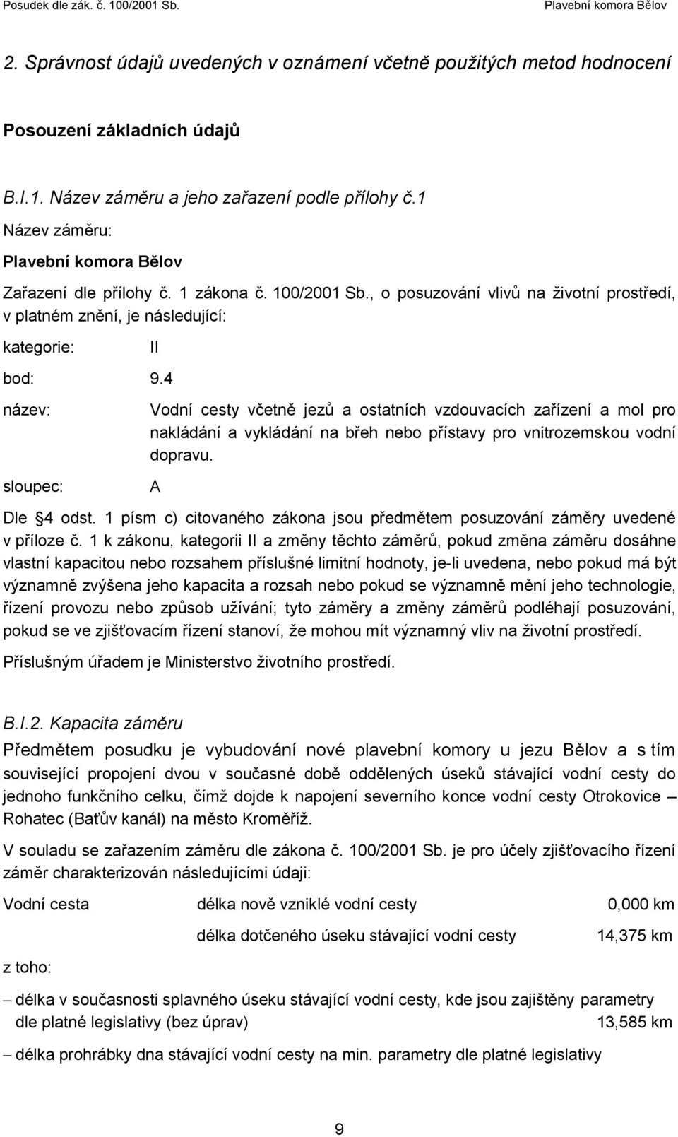 4 název: sloupec: Vodní cesty včetně jezů a ostatních vzdouvacích zařízení a mol pro nakládání a vykládání na břeh nebo přístavy pro vnitrozemskou vodní dopravu. A Dle 4 odst.