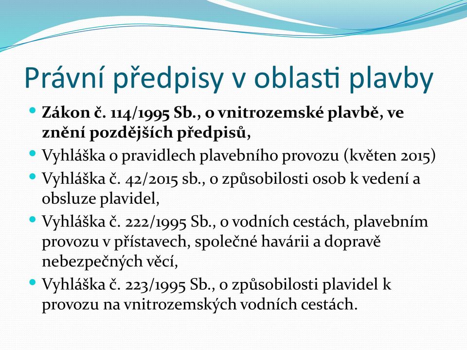 Vyhláška č. 42/2015 sb., o způsobilosti osob k vedení a obsluze plavidel, Vyhláška č. 222/1995 Sb.