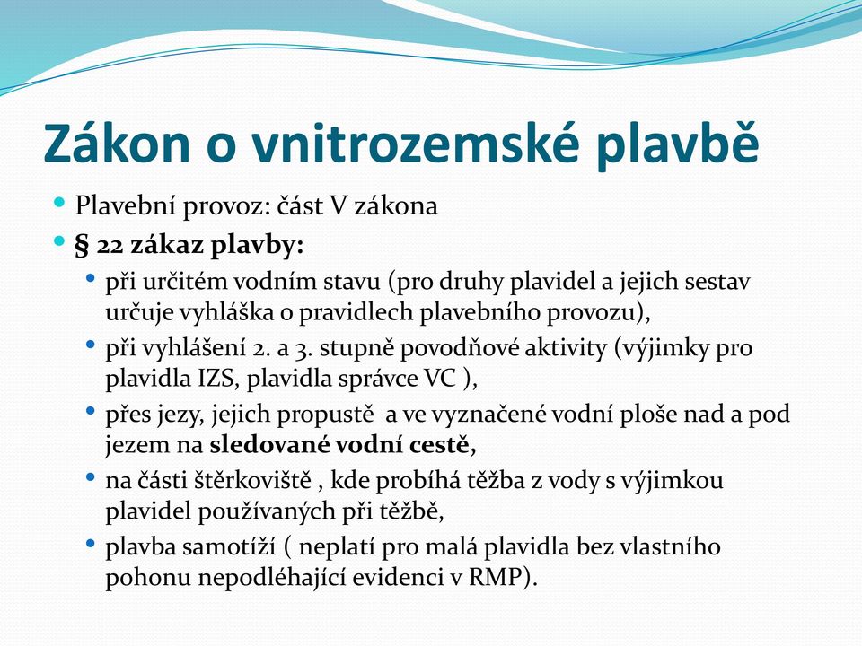 stupně povodňové aktivity (výjimky pro plavidla IZS, plavidla správce VC ), přes jezy, jejich propustě a ve vyznačené vodní ploše nad