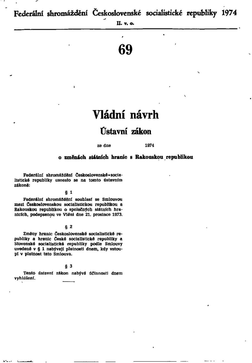 zákoně: l Federální shromáždění souhlasí se Smlouvou mezi Československou socialistickou republikou a Rakouskou republikou o společných státních hranicích, podepsanou ve Vídni dne