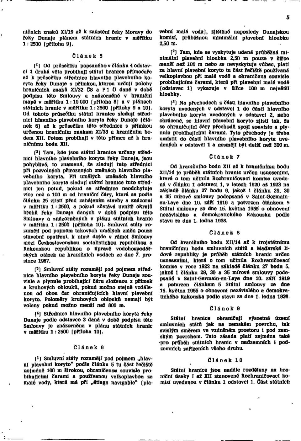 hraničních znaků XI/32 ČS a P 1 Ő daně v době podpisu této Smlouvy a znázorněné v hraniční mapě v měřítku l: 10000 (příloha 8) a v plánech státních hranic v měřítku l: 2500 (přílohy 9 a 10).