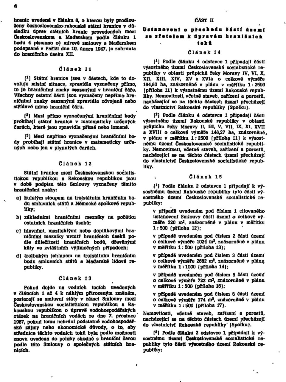 Článek 11 (1) Státní hranice jsou v částech, kde to dovoluje místní situace, zpravidla vyznačeny přímo, to Je hraničními znaky osazenými v hraniční čáře.