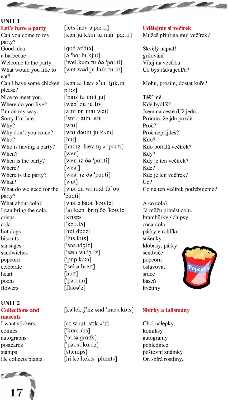 please? okh9y\ Nice to meet you. Z!m`Hrstlh9sit\ Těší mě. Where do you live? Zvd? q ctitkhu\ Kde bydlíš? I m on my way. Z`HlPml`HvdH\ Jsem na cestě./už jedu. Sorry I m late. Z!rPq-h`HlkdHs\ Promiň, že jdu pozdě.