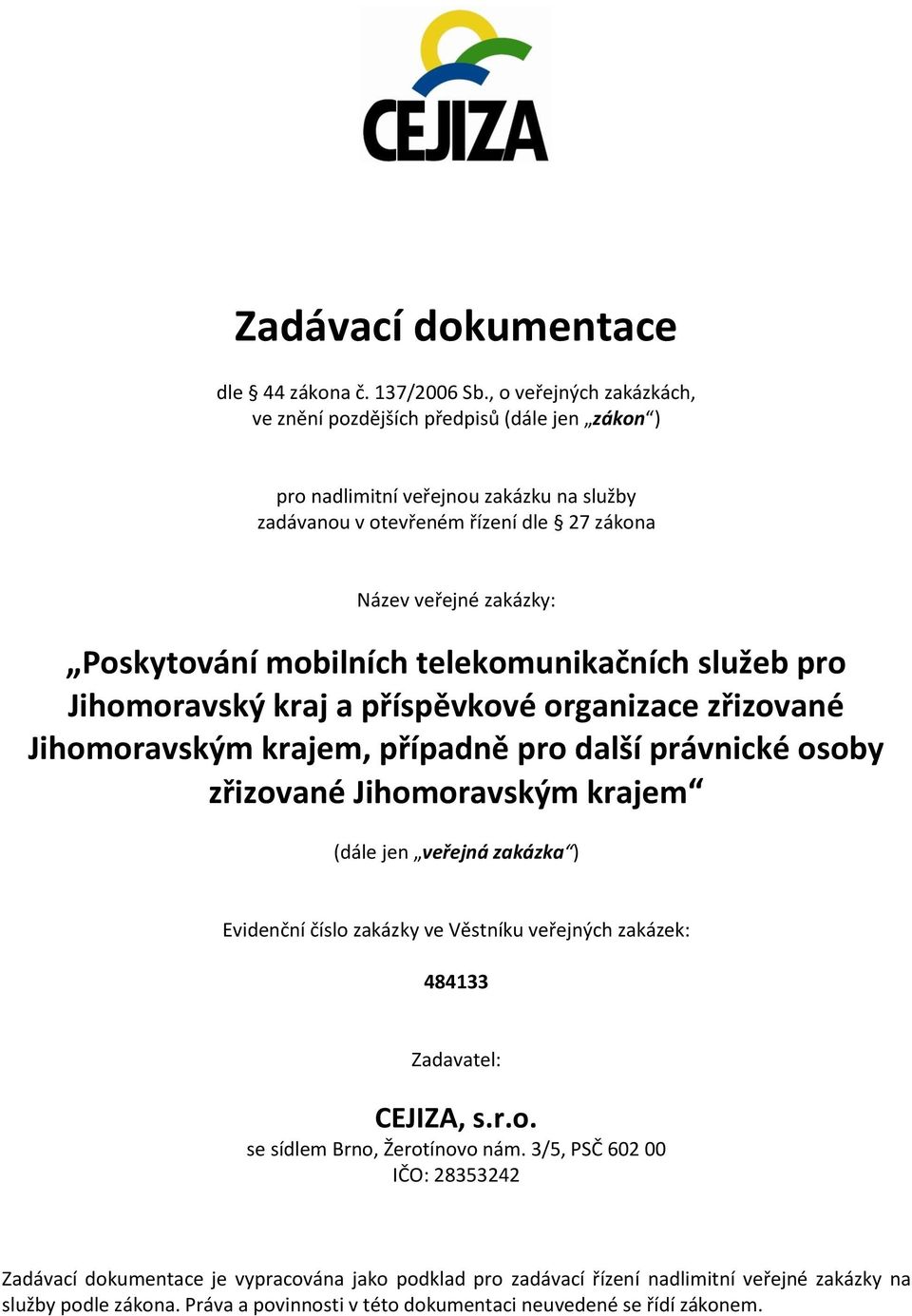 mobilních telekomunikačních služeb pro Jihomoravský kraj a příspěvkové organizace zřizované Jihomoravským krajem, případně pro další právnické osoby zřizované Jihomoravským krajem (dále jen