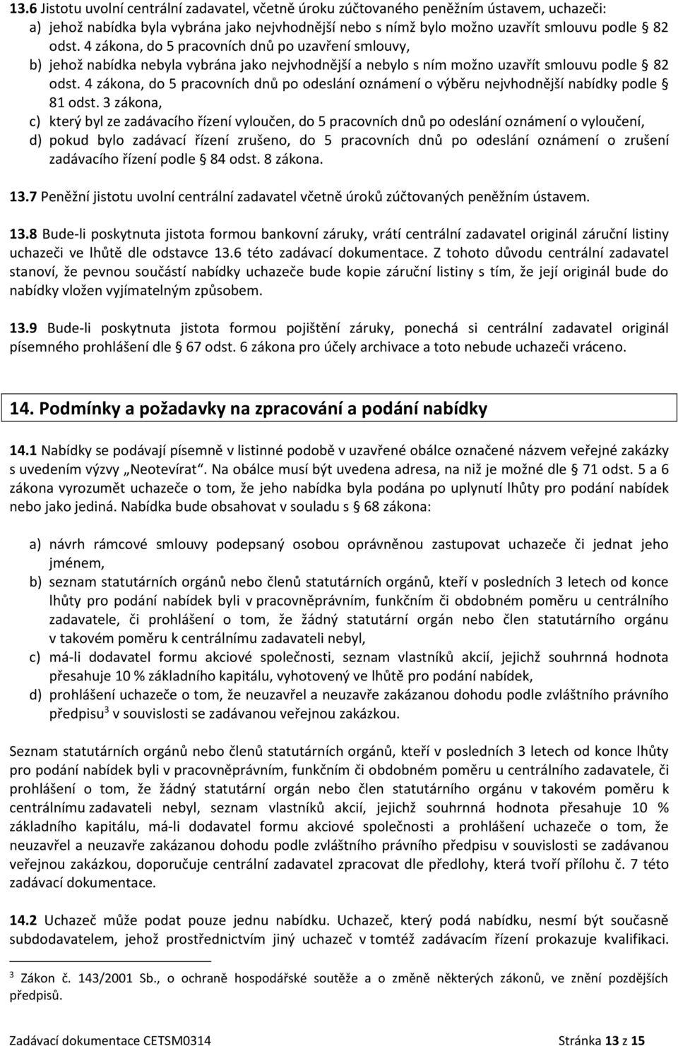 4 zákona, do 5 pracovních dnů po odeslání oznámení o výběru nejvhodnější nabídky podle 81 odst.