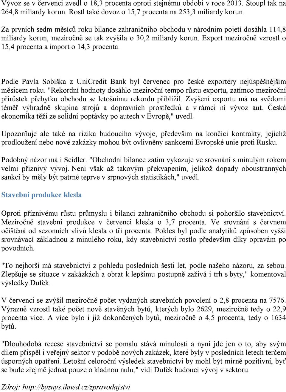 Export meziročně vzrostl o 15,4 procenta a import o 14,3 procenta. Podle Pavla Sobíška z UniCredit Bank byl červenec pro české exportéry nejúspěšnějším měsícem roku.