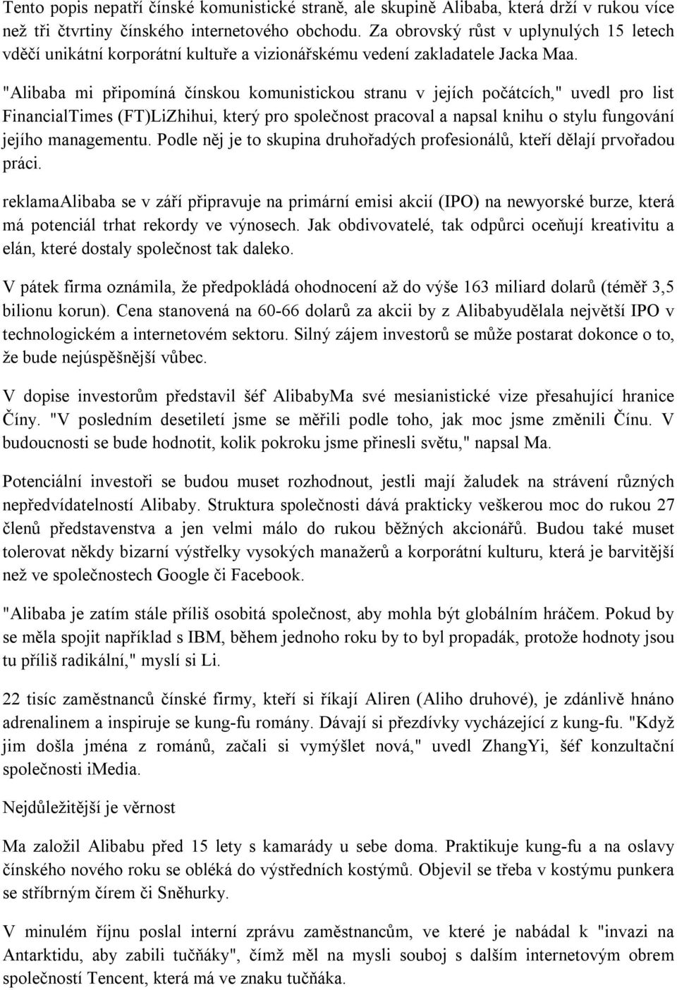 "Alibaba mi připomíná čínskou komunistickou stranu v jejích počátcích," uvedl pro list FinancialTimes (FT)LiZhihui, který pro společnost pracoval a napsal knihu o stylu fungování jejího managementu.