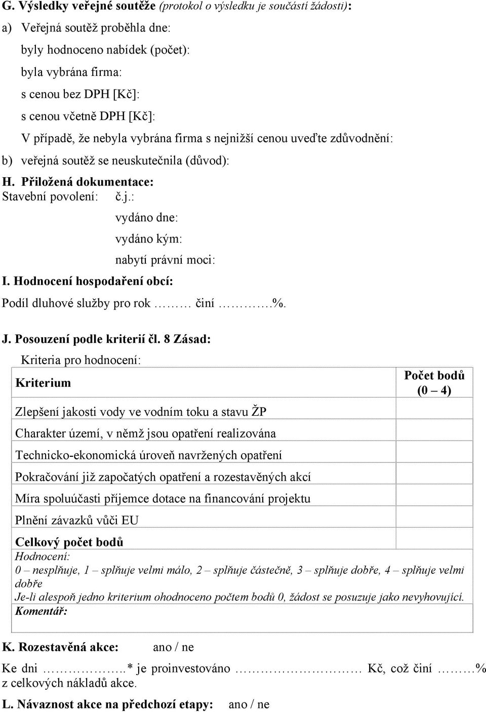 Hodnocení hospodaření obcí: Podíl dluhové služby pro rok činí.%. J. Posouzení podle kriterií čl.