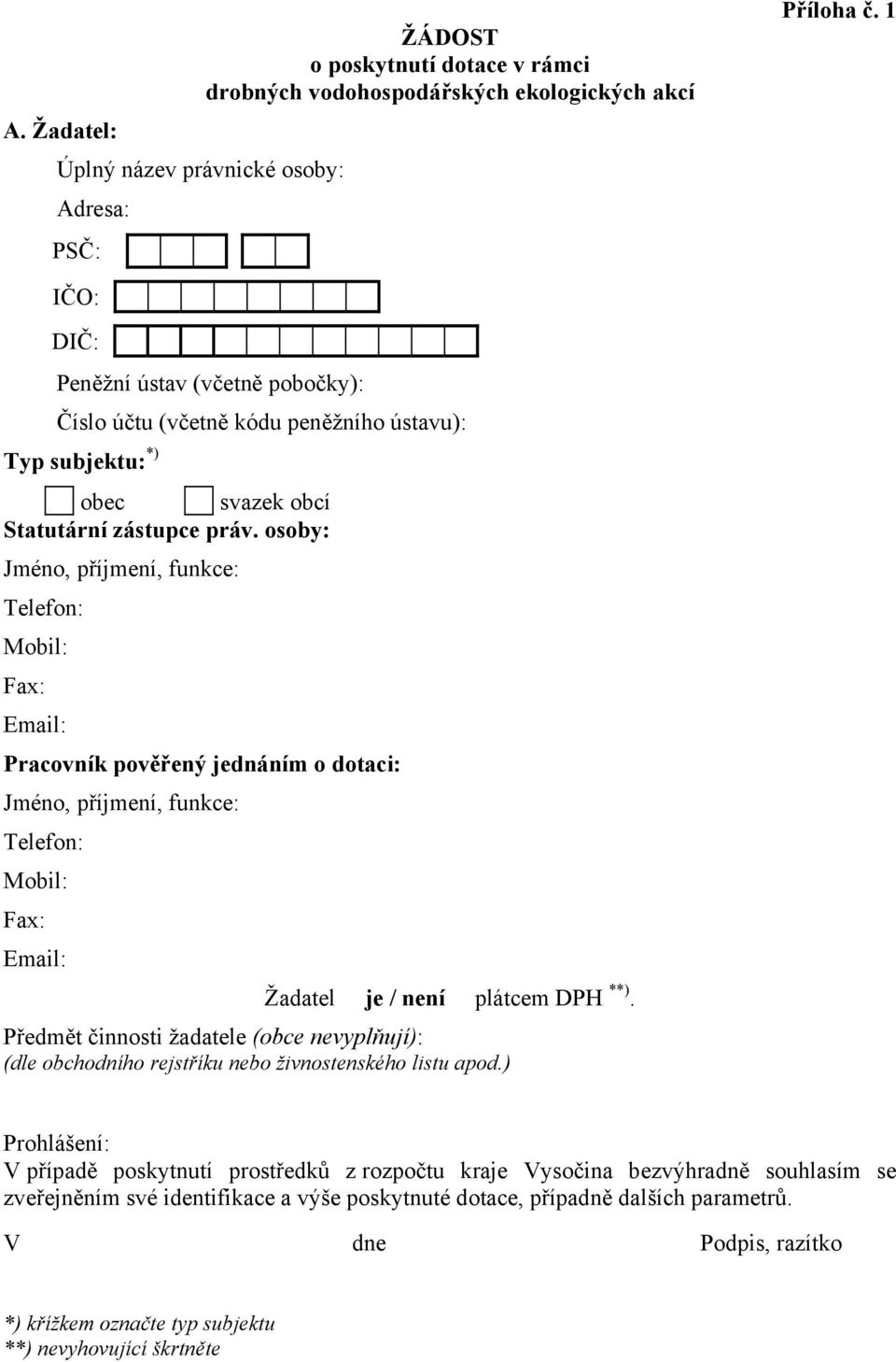 osoby: Jméno, příjmení, funkce: Telefon: Mobil: Fax: Email: Pracovník pověřený jednáním o dotaci: Jméno, příjmení, funkce: Telefon: Mobil: Fax: Email: Žadatel je / není plátcem DPH **).