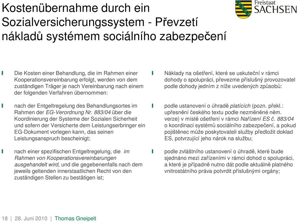 dohody jedním z níže uvedených způsobů: nach der Entgeltregelung des Behandlungsortes im Rahmen der EG-Verordnung Nr.