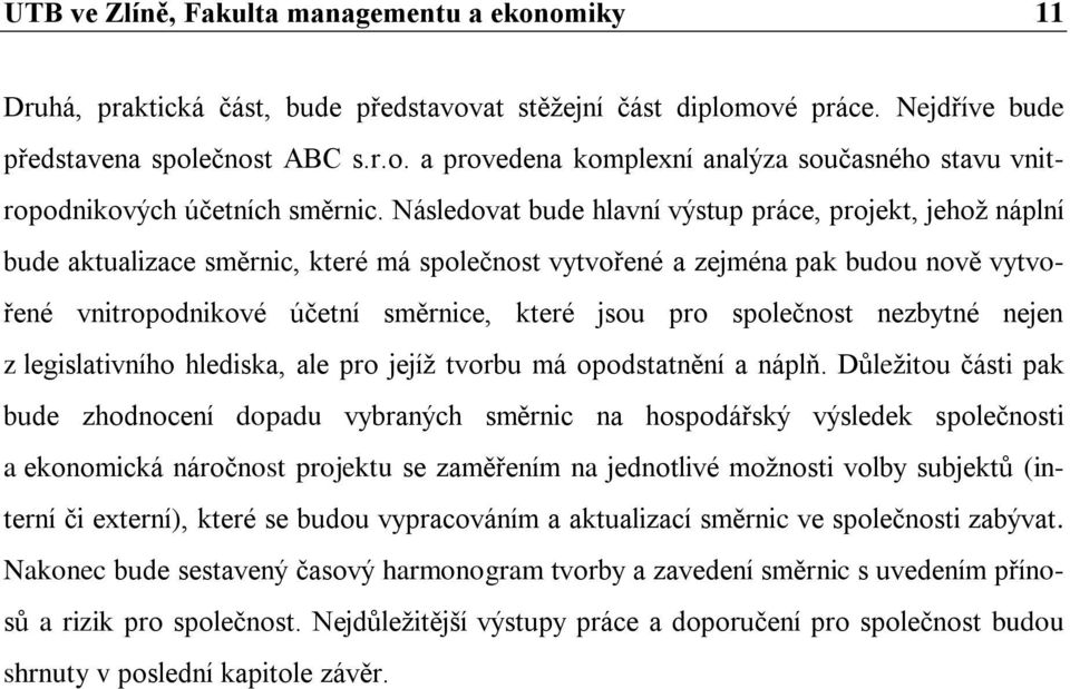 společnost nezbytné nejen z legislativního hlediska, ale pro jejíž tvorbu má opodstatnění a náplň.