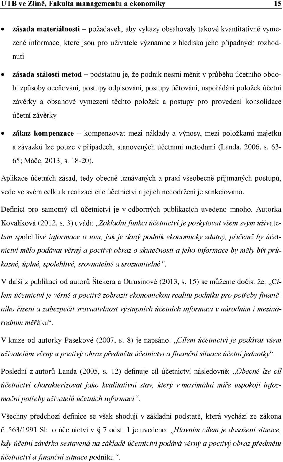 obsahové vymezení těchto položek a postupy pro provedení konsolidace účetní závěrky zákaz kompenzace kompenzovat mezi náklady a výnosy, mezi položkami majetku a závazků lze pouze v případech,