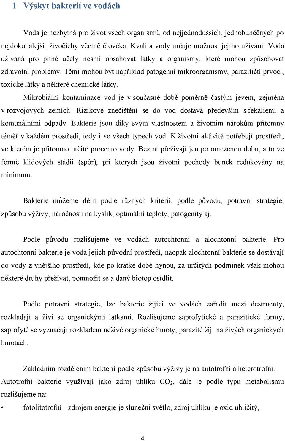 Těmi mohou být například patogenní mikroorganismy, parazitičtí prvoci, toxické látky a některé chemické látky.