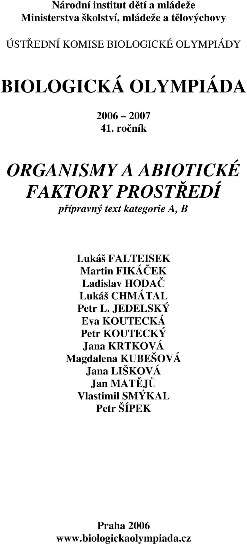 ročník ORGANISMY A ABIOTICKÉ FAKTORY PROSTŘEDÍ přípravný text kategorie A, B Lukáš FALTEISEK Martin FIKÁČEK
