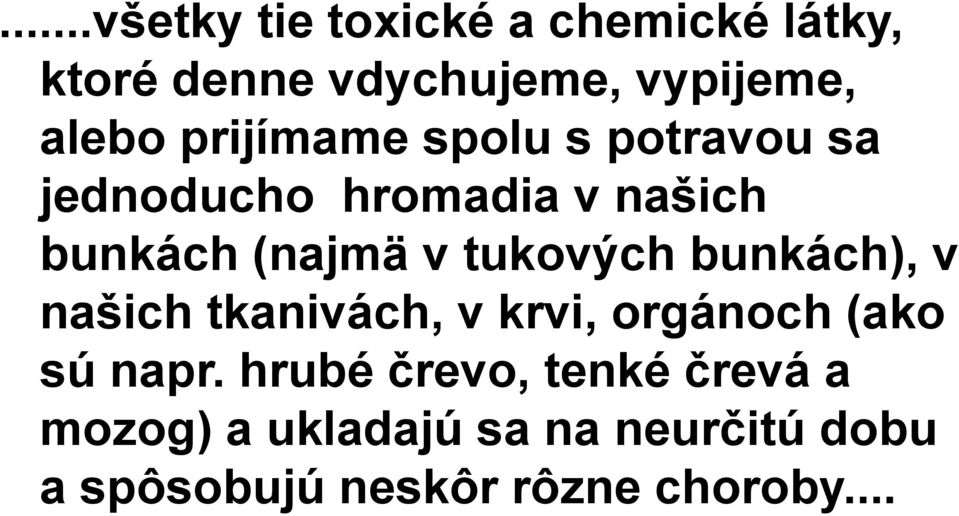 tukových bunkách), v našich tkanivách, v krvi, orgánoch (ako sú napr.