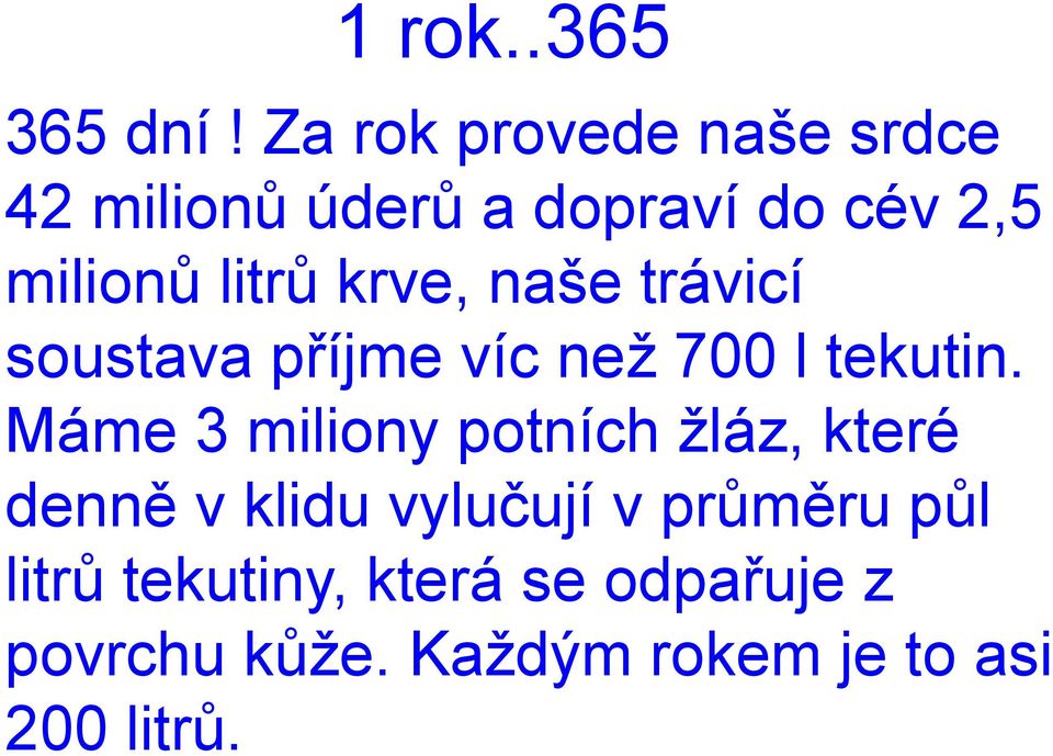 krve, naše trávicí soustava příjme víc než 700 l tekutin.