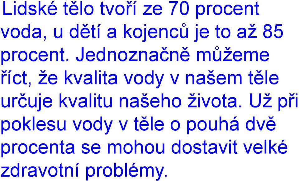 Jednoznačně můžeme říct, že kvalita vody v našem těle určuje