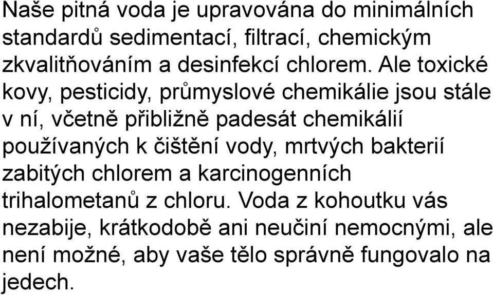 Ale toxické kovy, pesticidy, průmyslové chemikálie jsou stále v ní, včetně přibližně padesát chemikálií