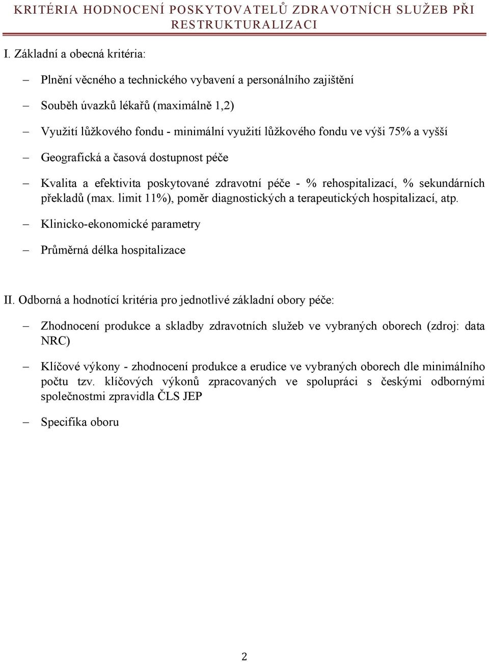 a vyšší Geografická a časová dostupnost péče Kvalita a efektivita poskytované zdravotní péče - % rehospitalizací, % sekundárních překladů (max.