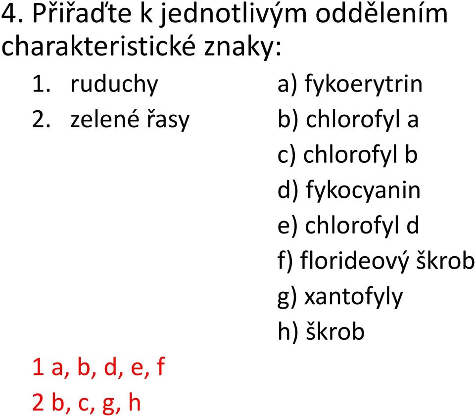 zelené řasy b) chlorofyl a c) chlorofyl b d) fykocyanin