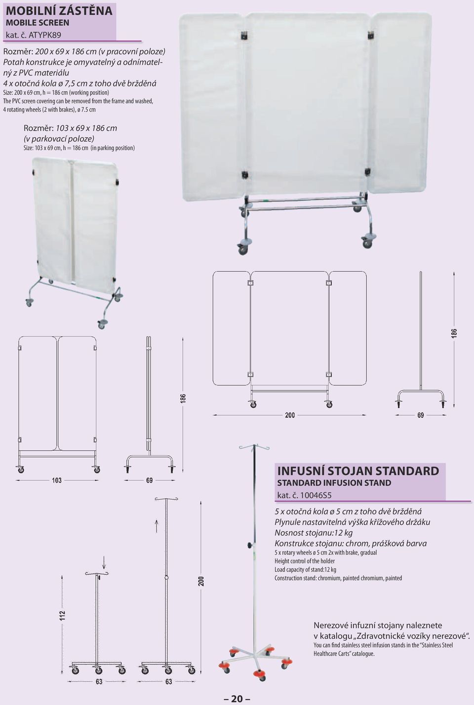 position) The PVC screen covering can be removed from the frame and washed, 4 rotating wheels (2 with brakes), ø 7.