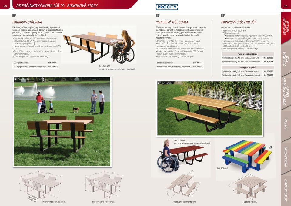 > Dél 000 x Š 00 x V 70 mm (verze pro osoby s omezenou pohyblivostí). > Konstrukce z ocelových profilů barvených na zinek RAL 900. > Sedací části, opěrky a plocha stolu z kompaktu tl.