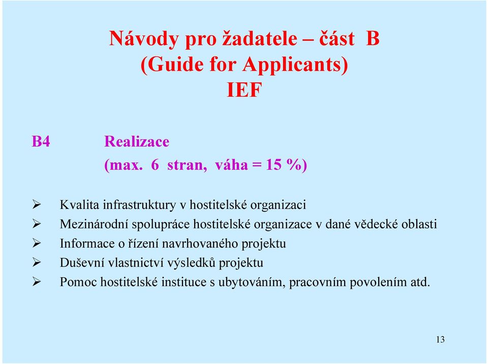 spolupráce hostitelské organizace v dané vědecké oblasti Informace o řízení navrhovaného