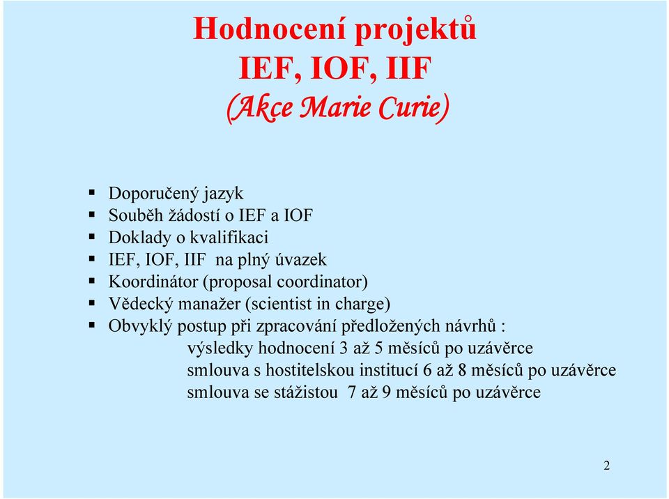 charge) Obvyklý postup při zpracování předložených návrhů : výsledky hodnocení 3 až 5 měsíců po uzávěrce