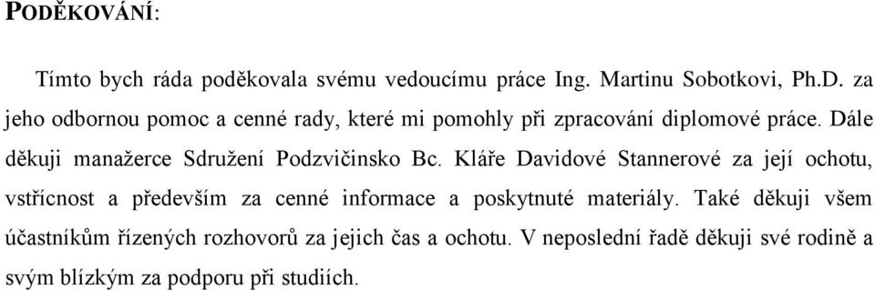 Kláře Davidové Stannerové za její ochotu, vstřícnost a především za cenné informace a poskytnuté materiály.