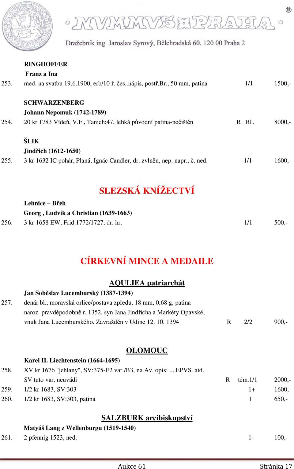 1/1 500,- CÍRKEVNÍ MINCE A MEDAILE AQULIEA patriarchát Jan Soběslav Lucemburský (1387-1394) 257. denár bl., moravská orlice/postava zpředu, 18 mm, 0,68 g, patina naroz. pravděpodobně r.