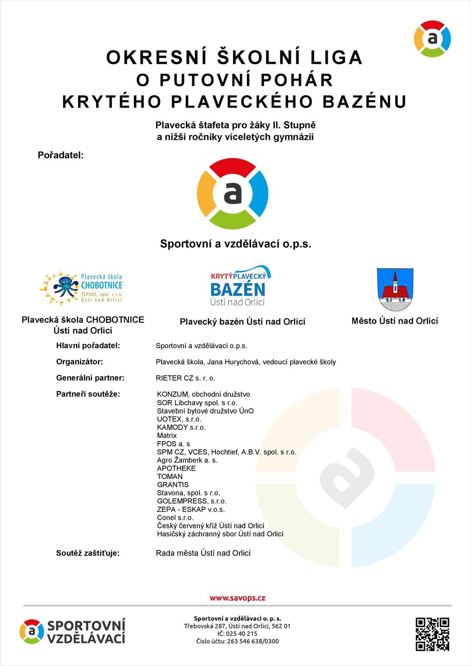 Plavecká škola CHOBOTNICE Ústí nad Orlicí Hlavní pořadatel: Organizátor: Plavecký bazén Ústí nad Orlicí Sportovní a vzdělávací o.p.s. Plavecká škola, Jana Hurychová, vedoucí plavecké školy Město Ústí nad Orlicí Generální partner: RIETER CZ s.