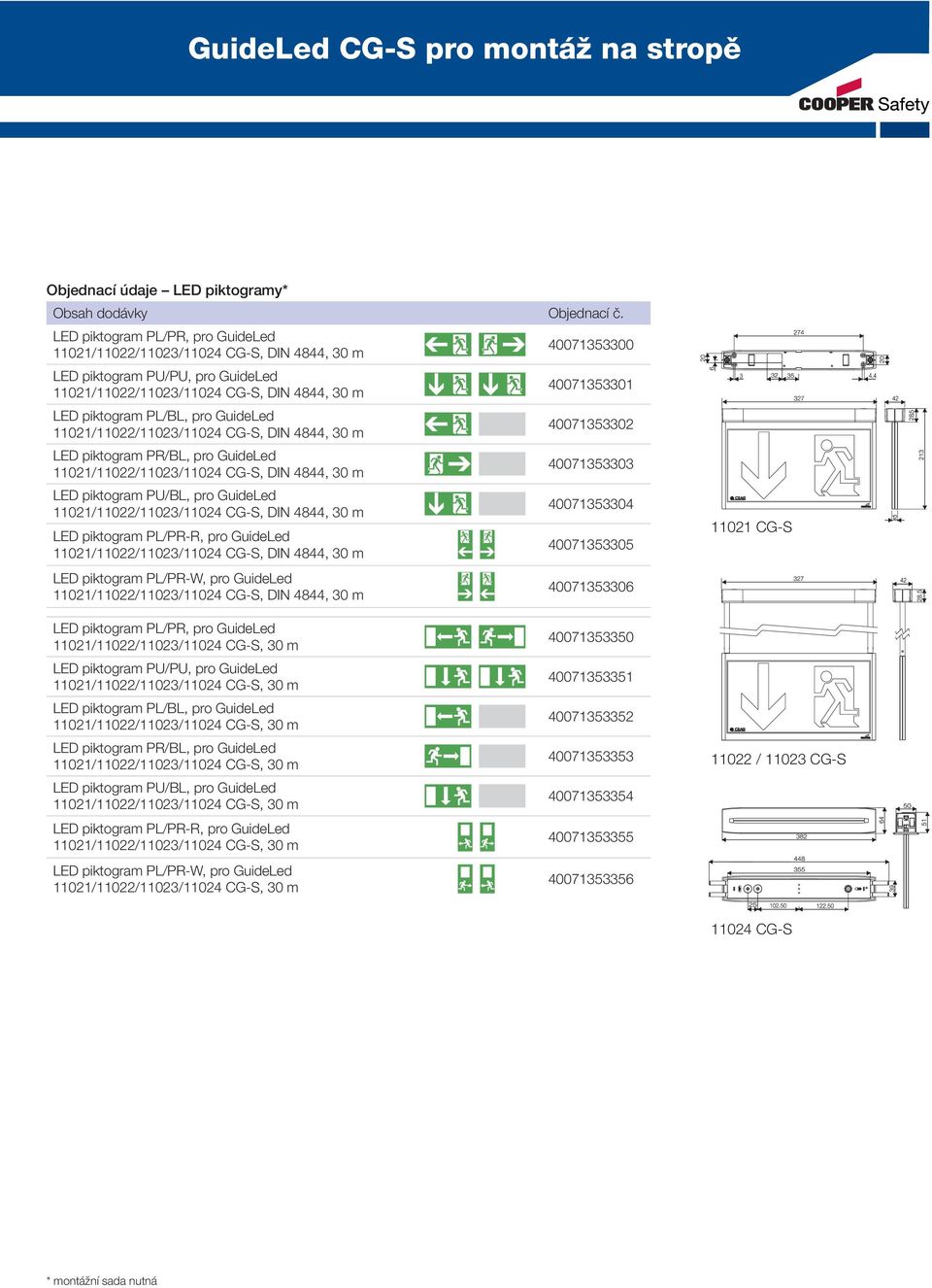 11021/11022/11023/11024 CG-S, DIN 4844, 30 m 40071353303 LED piktogram PU/BL, pro GuideLed 11021/11022/11023/11024 CG-S, DIN 4844, 30 m 40071353304 LED piktogram PL/PR-R, pro GuideLed