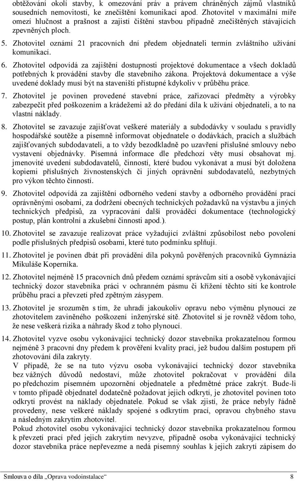 Zhotovitel oznámí 21 pracovních dní předem objednateli termín zvláštního užívání komunikací. 6.