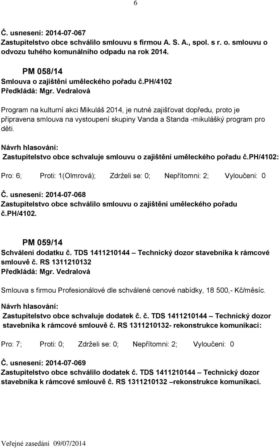 ph/4102 Program na kulturní akci Mikuláš 2014, je nutné zajišťovat dopředu, proto je připravena smlouva na vystoupení skupiny Vanda a Standa -mikulášký program pro děti.