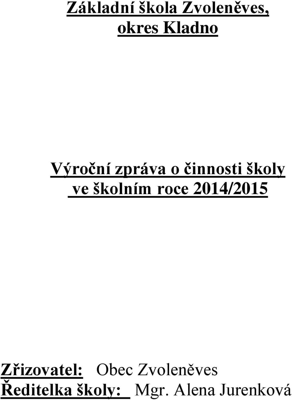 školním roce 2014/2015 Zřizovatel: Obec