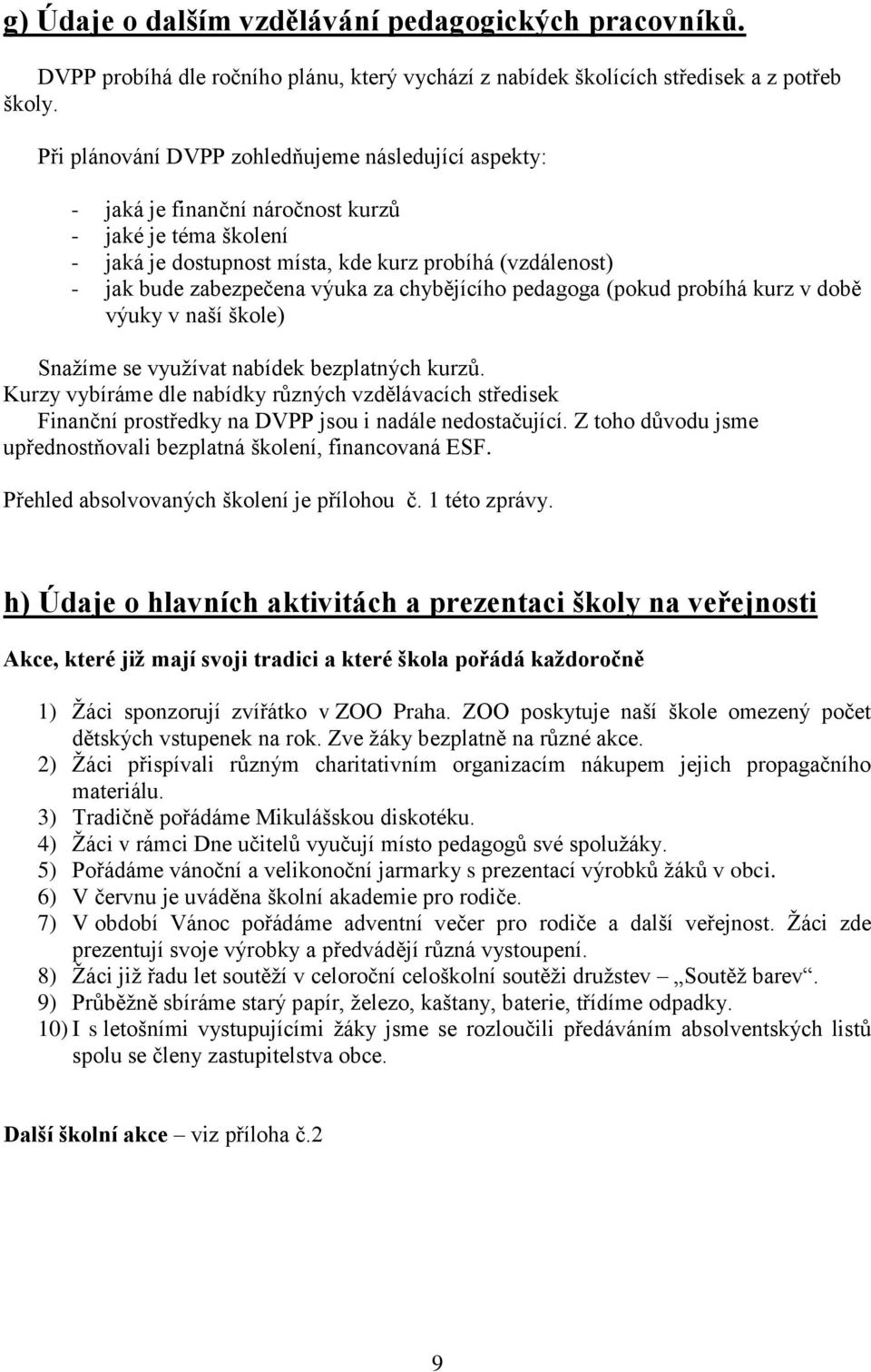 za chybějícího pedagoga (pokud probíhá kurz v době výuky v naší škole) Snažíme se využívat nabídek bezplatných kurzů.